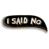 I Said No Bubble Pin